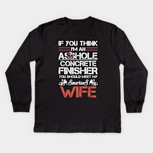 If U Think I Am An Asshole Concrete Finisher Mother Kids Long Sleeve T-Shirt